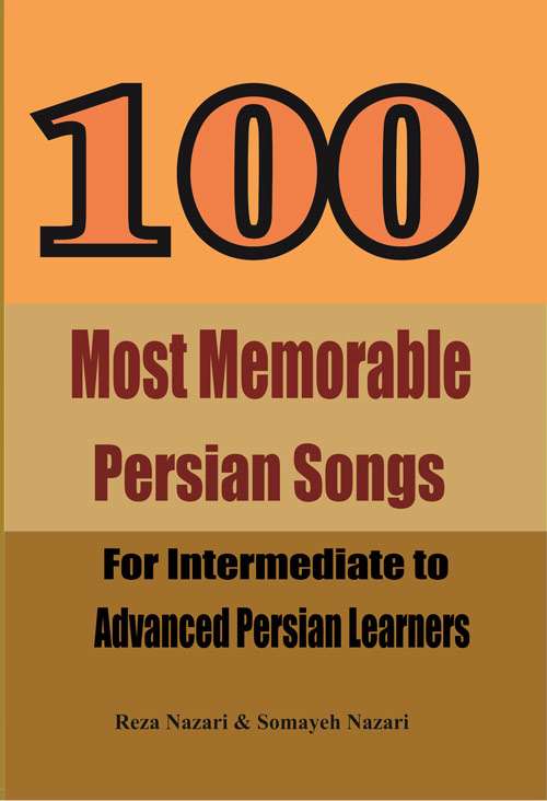 100 Most Memorable Persian Songs: For Intermediate to Advanced Persian Learners by Reza Nazari