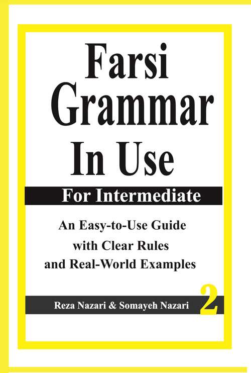 Farsi Grammar in Use: For Intermediate Students: An Easy-to-Use Guide with Clear Rules and Real-World Examples