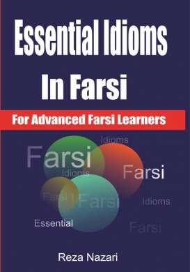 Essential Idioms in Farsi: For Advanced Farsi Learners