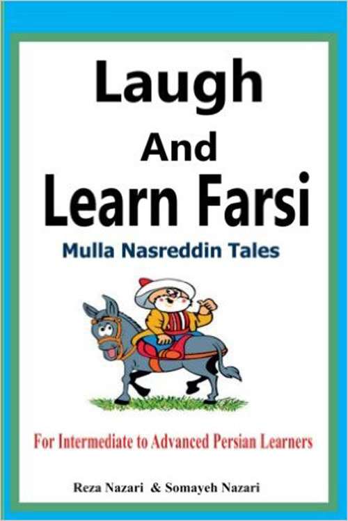 Laugh and Learn Farsi: Mulla Nasreddin Tales For Intermediate to Advanced Persian Learners