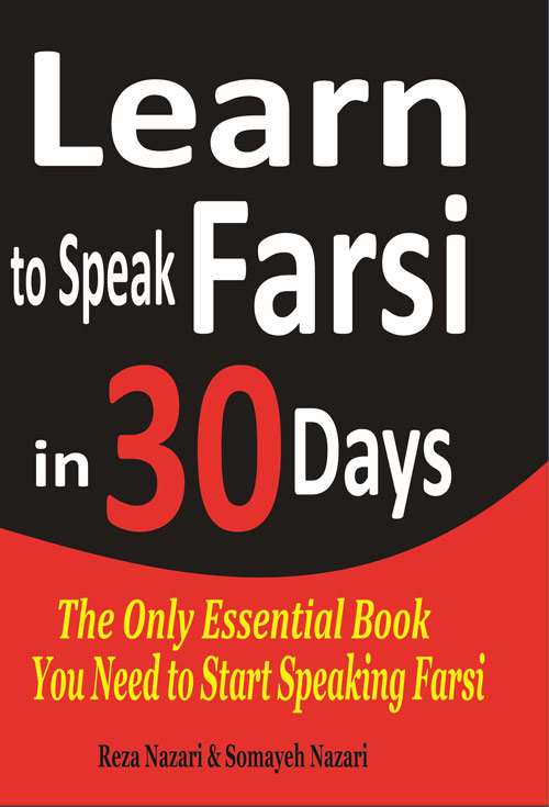 Learn to Speak Farsi in 30 Days: The Only Essential Book You Need to Start Speaking Farsi