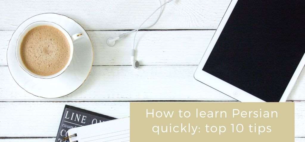 How to Learn Persian Quickly: Top 10 Tips