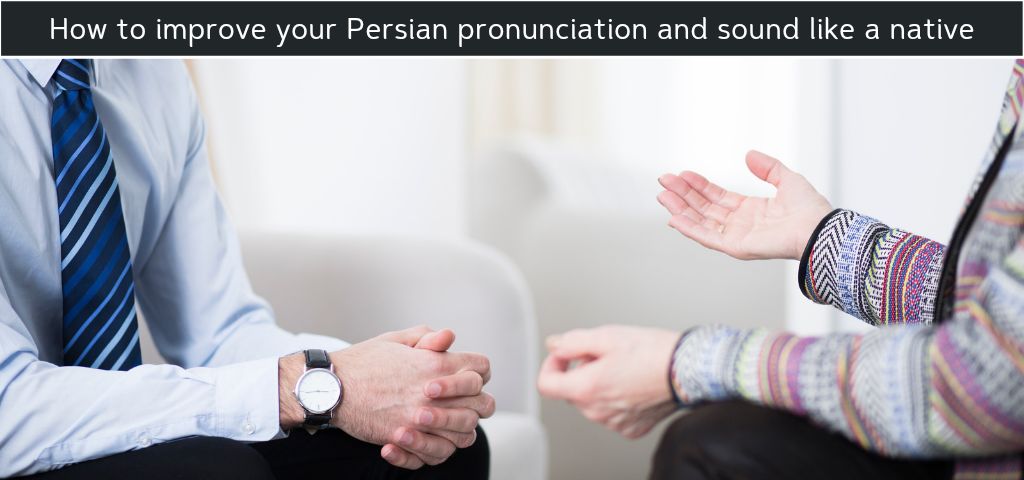 How to Improve Your Persian Pronunciation and Sound Like a Native