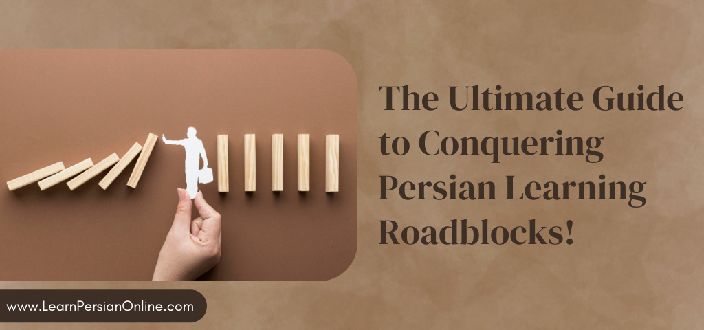 The Ultimate Guide to Conquering Persian Learning Roadblocks!